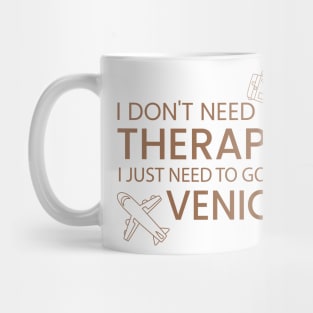 I Don’t Need Therapy I Just Need To Go to Venice Funny Travel shirt | Gift for Travel Lover| Italy Travel | Italy Tour | Venice tour Mug